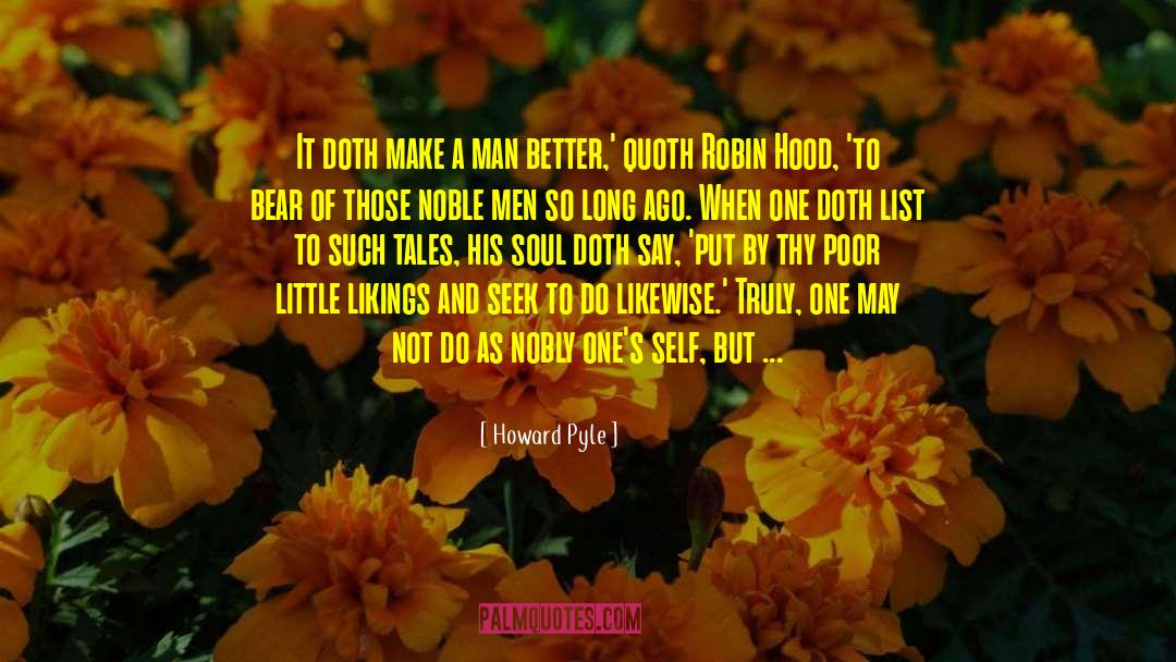 Howard Pyle Quotes: It doth make a man