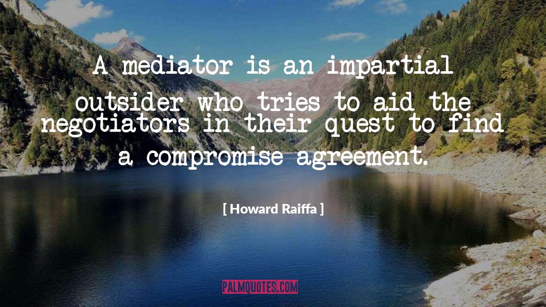 Howard Raiffa Quotes: A mediator is an impartial