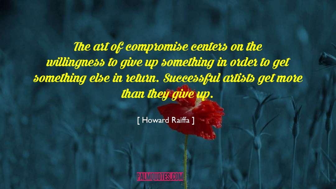 Howard Raiffa Quotes: The art of compromise centers