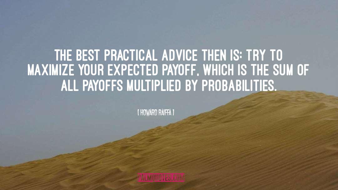 Howard Raiffa Quotes: The best practical advice then
