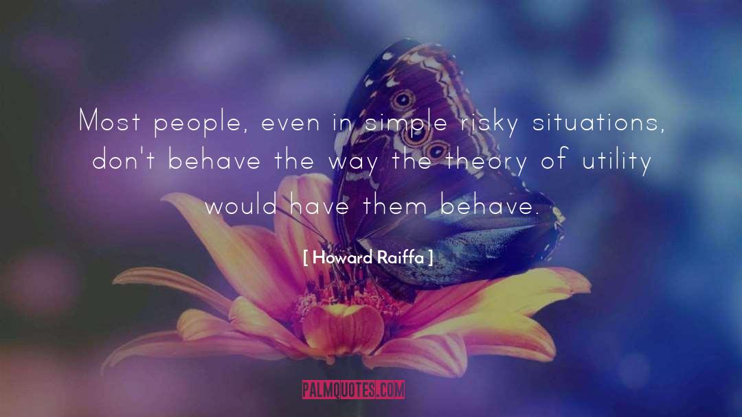 Howard Raiffa Quotes: Most people, even in simple