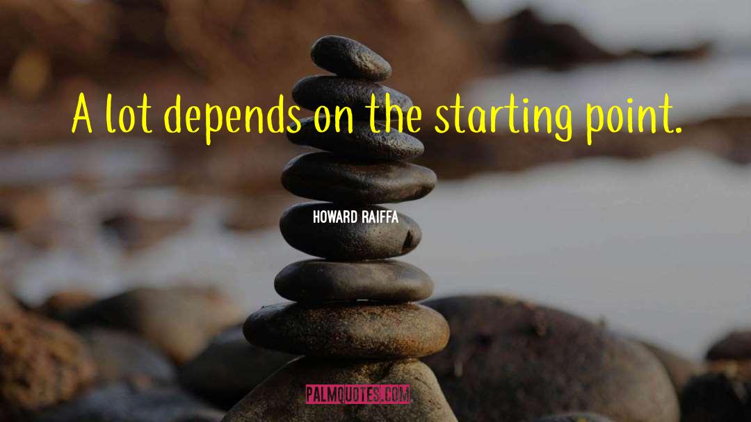 Howard Raiffa Quotes: A lot depends on the
