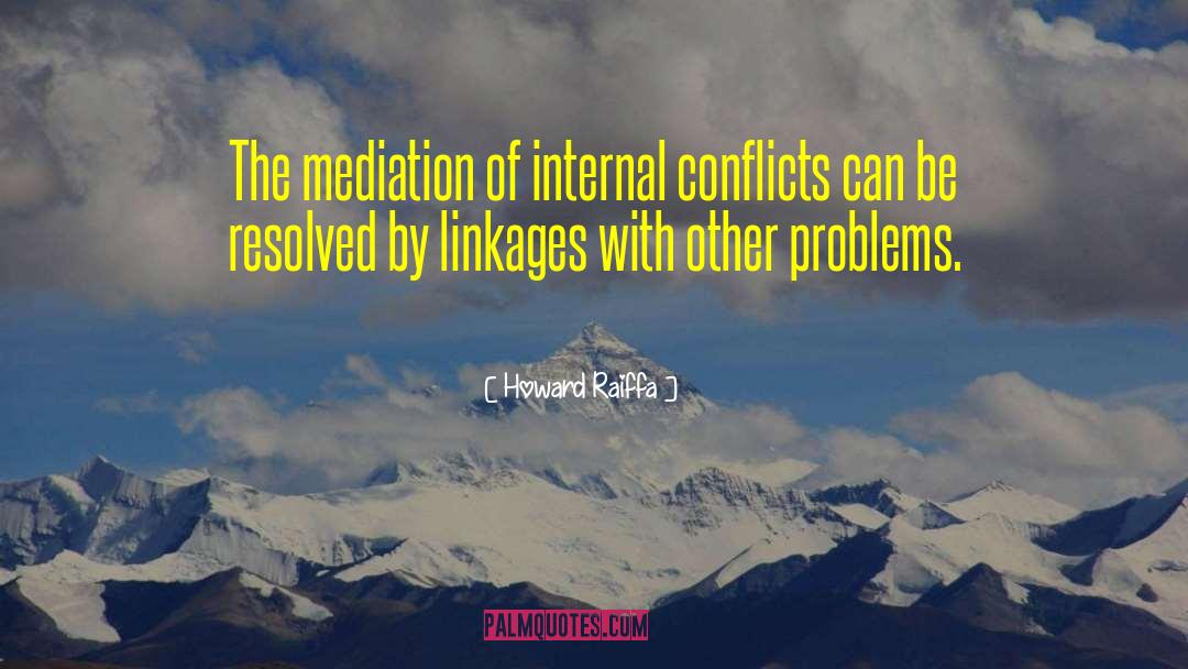 Howard Raiffa Quotes: The mediation of internal conflicts