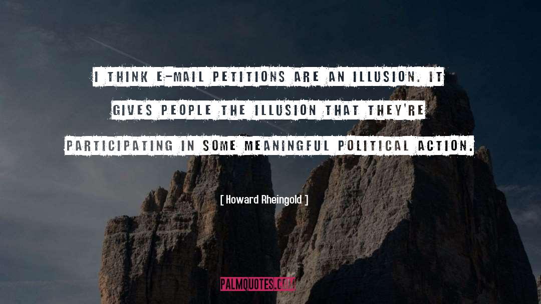 Howard Rheingold Quotes: I think e-mail petitions are
