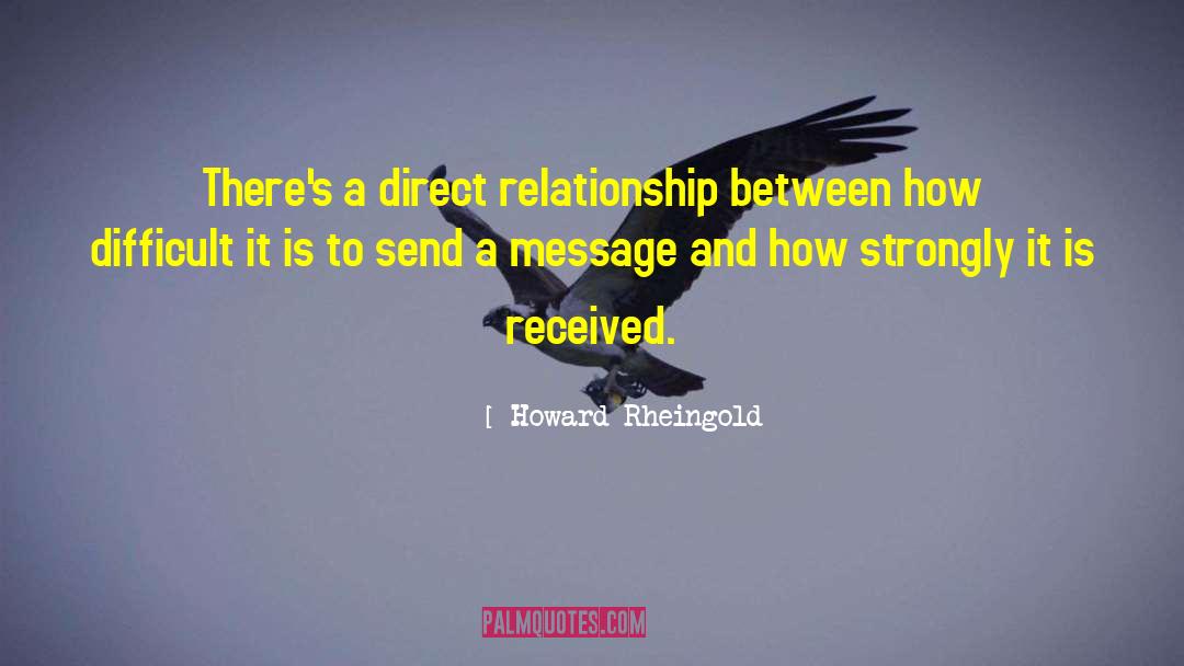 Howard Rheingold Quotes: There's a direct relationship between