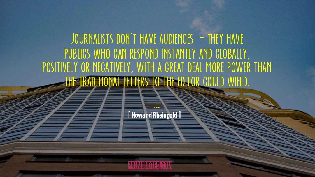 Howard Rheingold Quotes: Journalists don't have audiences -
