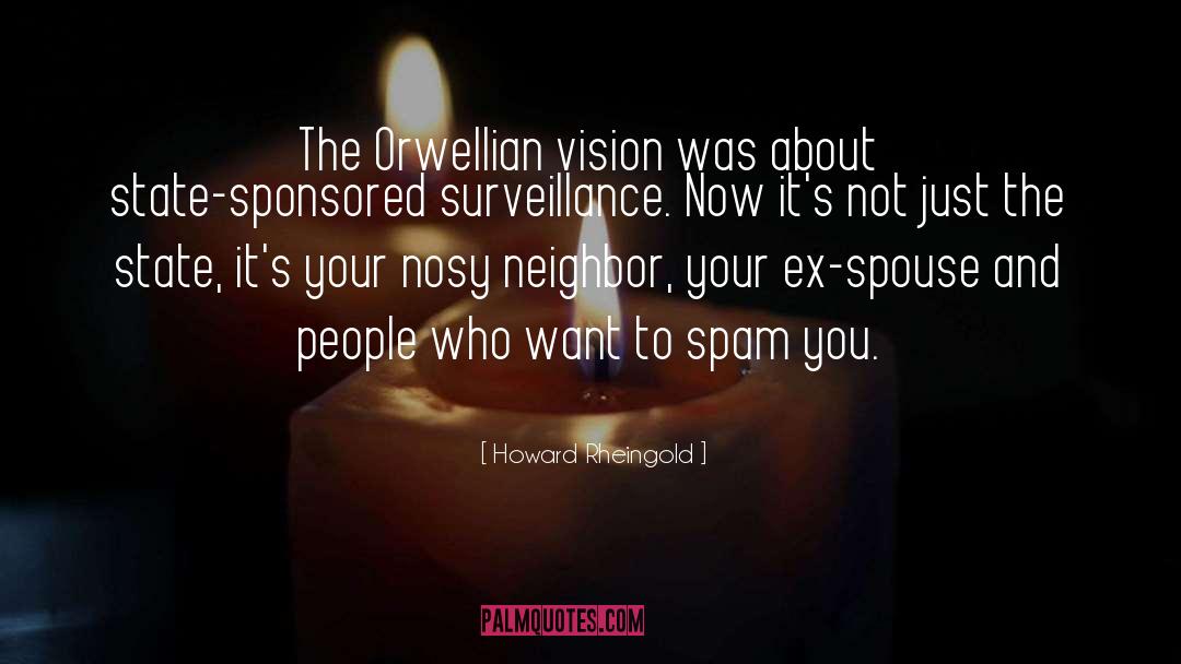 Howard Rheingold Quotes: The Orwellian vision was about