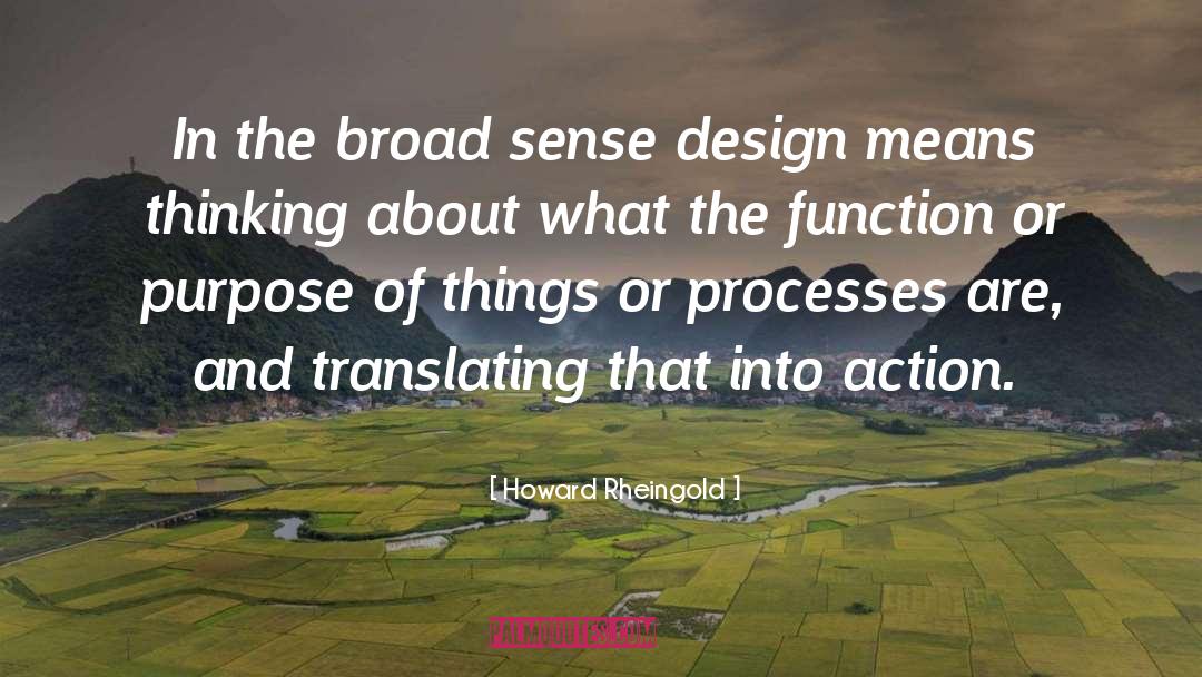Howard Rheingold Quotes: In the broad sense design