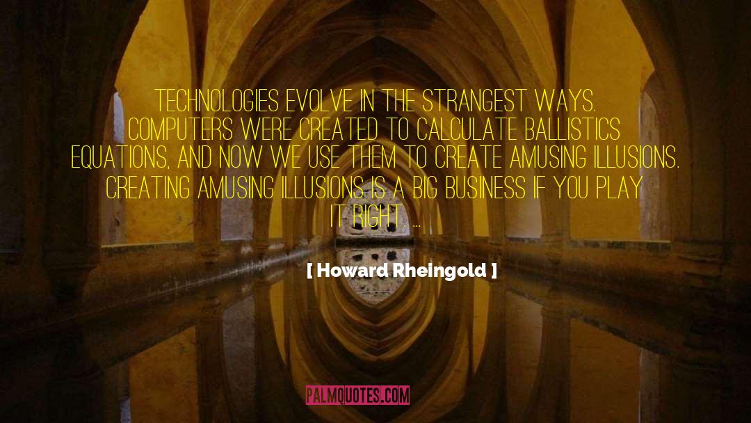 Howard Rheingold Quotes: Technologies evolve in the strangest