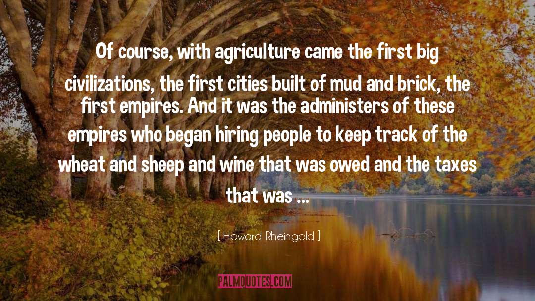 Howard Rheingold Quotes: Of course, with agriculture came