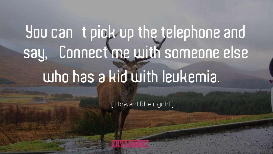 Howard Rheingold Quotes: You can't pick up the