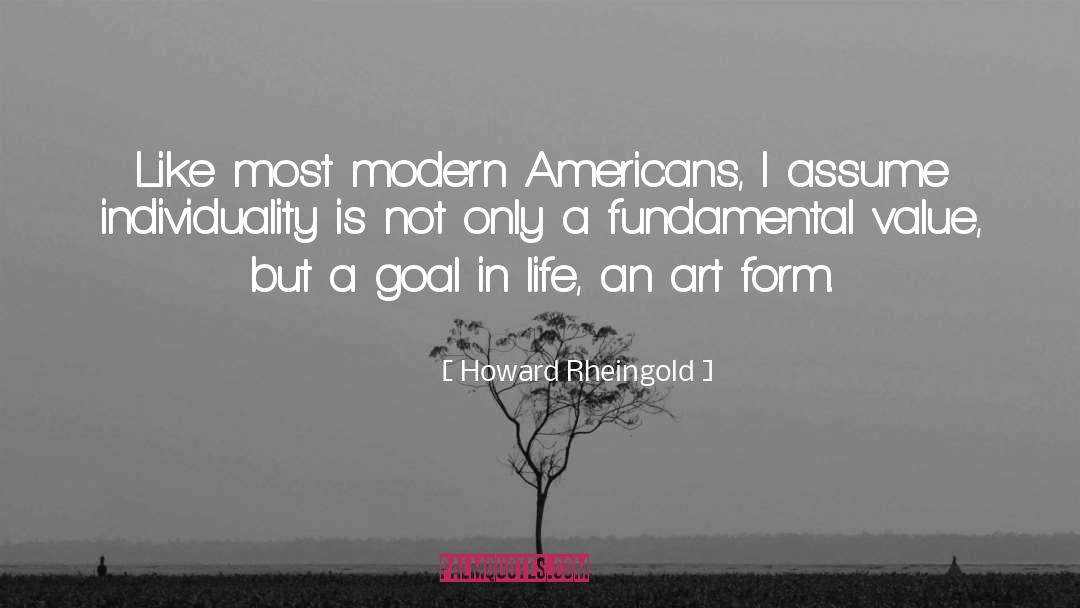 Howard Rheingold Quotes: Like most modern Americans, I