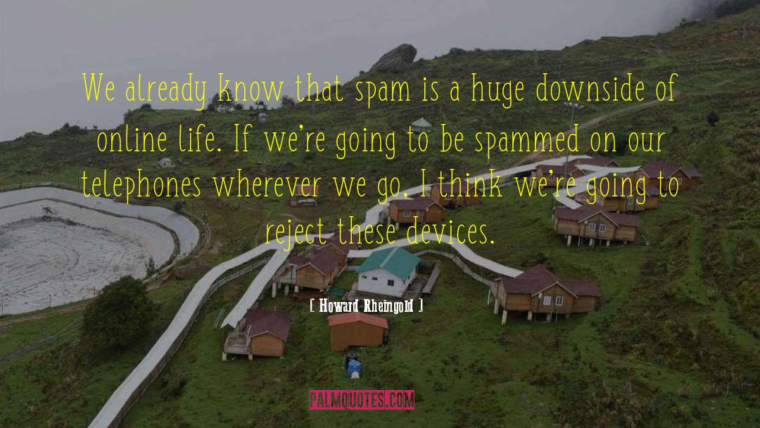 Howard Rheingold Quotes: We already know that spam