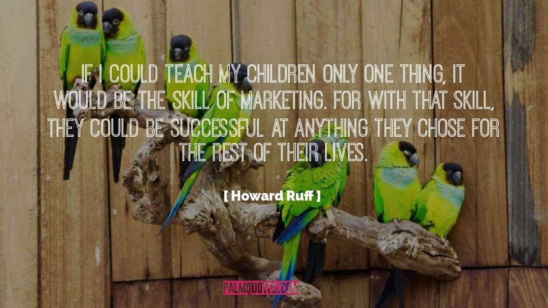 Howard Ruff Quotes: If I could teach my