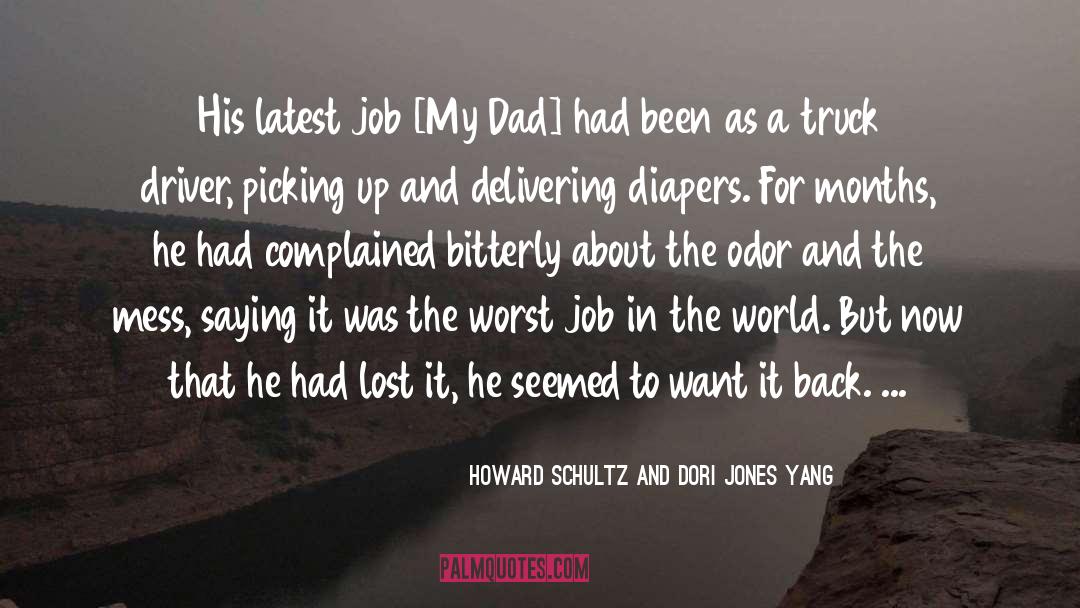 Howard Schultz And Dori Jones Yang Quotes: His latest job [My Dad]
