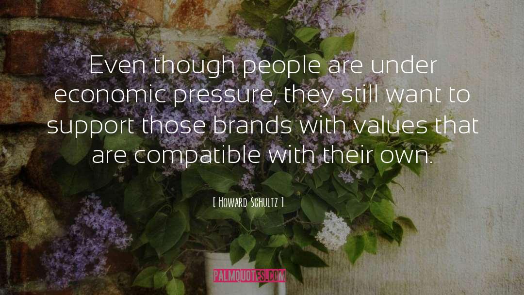 Howard Schultz Quotes: Even though people are under