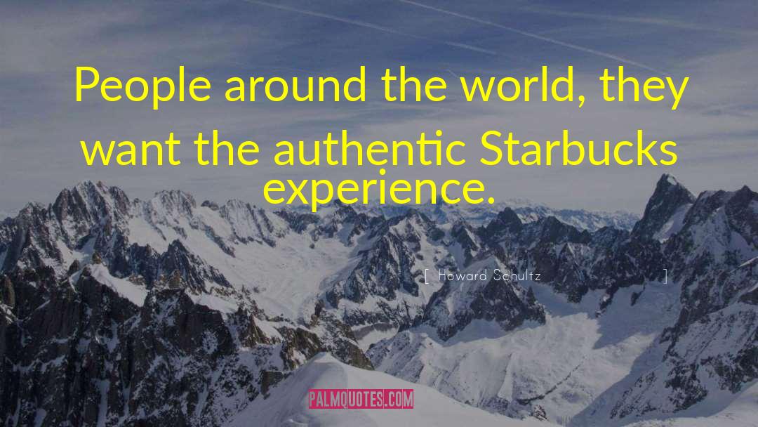 Howard Schultz Quotes: People around the world, they