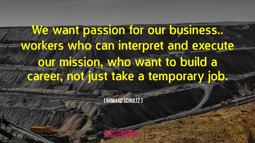 Howard Schultz Quotes: We want passion for our