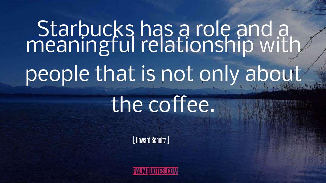 Howard Schultz Quotes: Starbucks has a role and