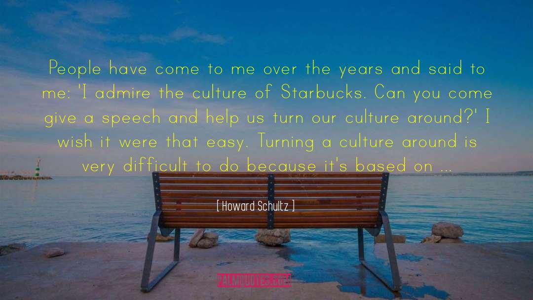 Howard Schultz Quotes: People have come to me