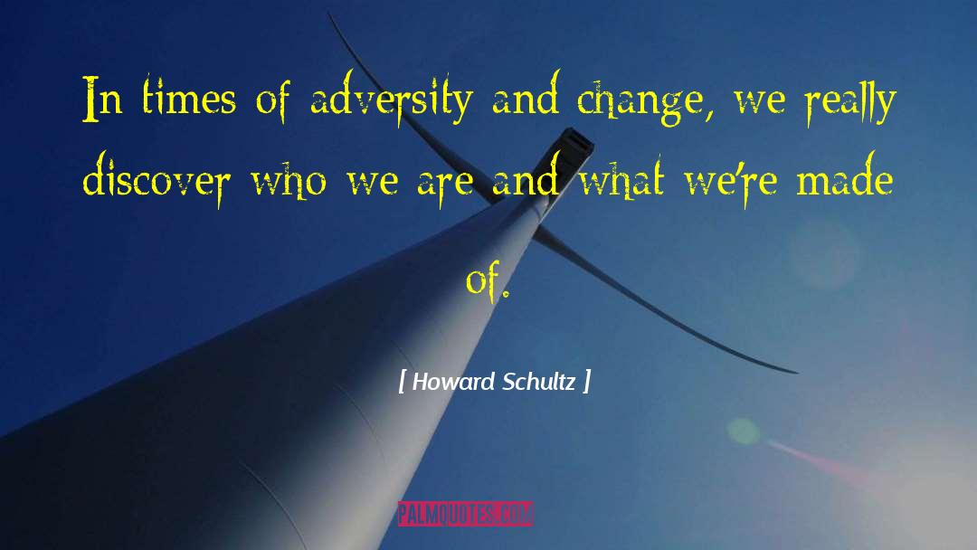 Howard Schultz Quotes: In times of adversity and