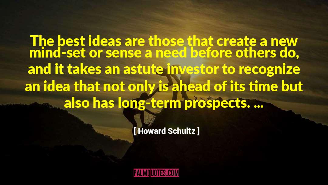 Howard Schultz Quotes: The best ideas are those