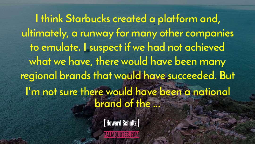 Howard Schultz Quotes: I think Starbucks created a