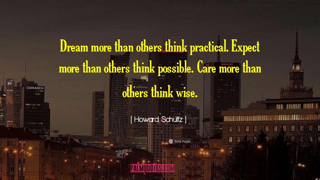 Howard Schultz Quotes: Dream more than others think