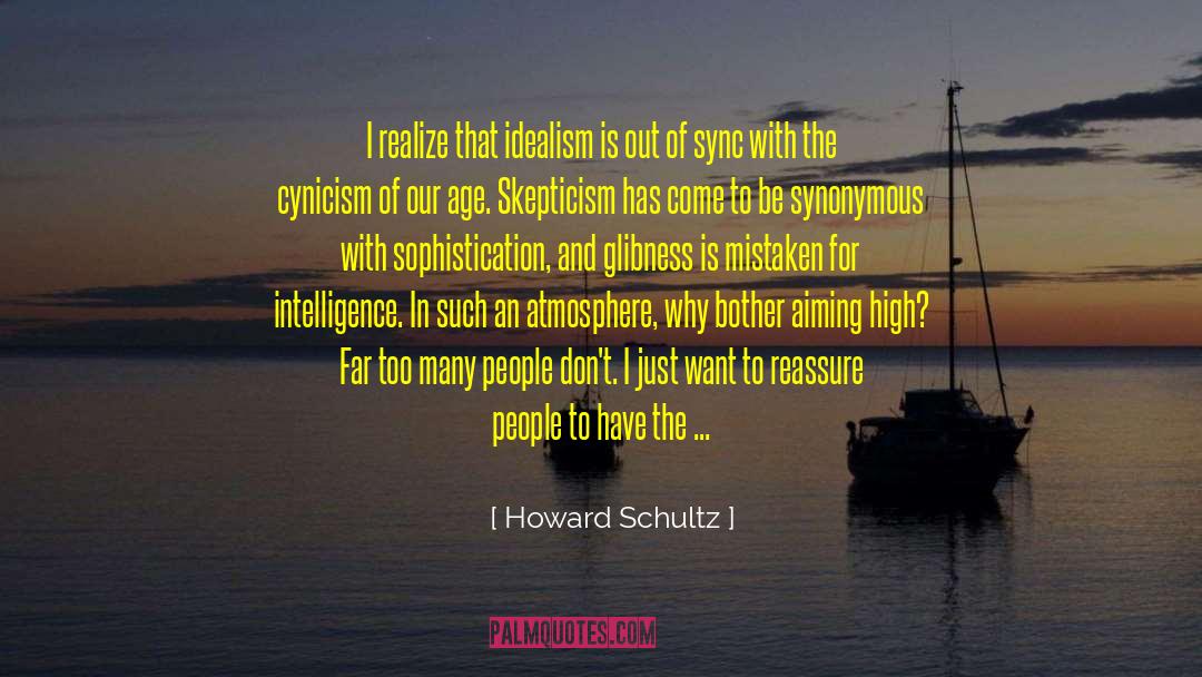 Howard Schultz Quotes: I realize that idealism is