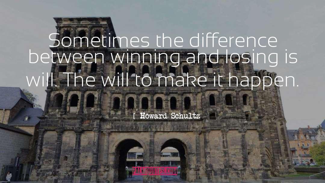 Howard Schultz Quotes: Sometimes the difference between winning