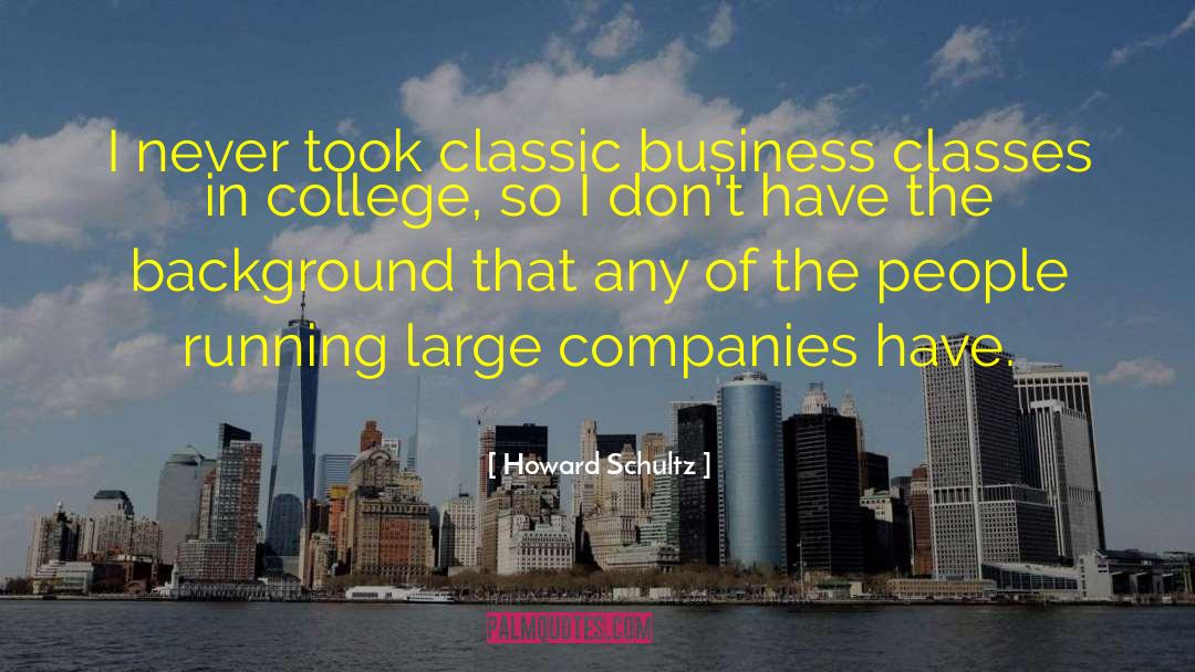 Howard Schultz Quotes: I never took classic business