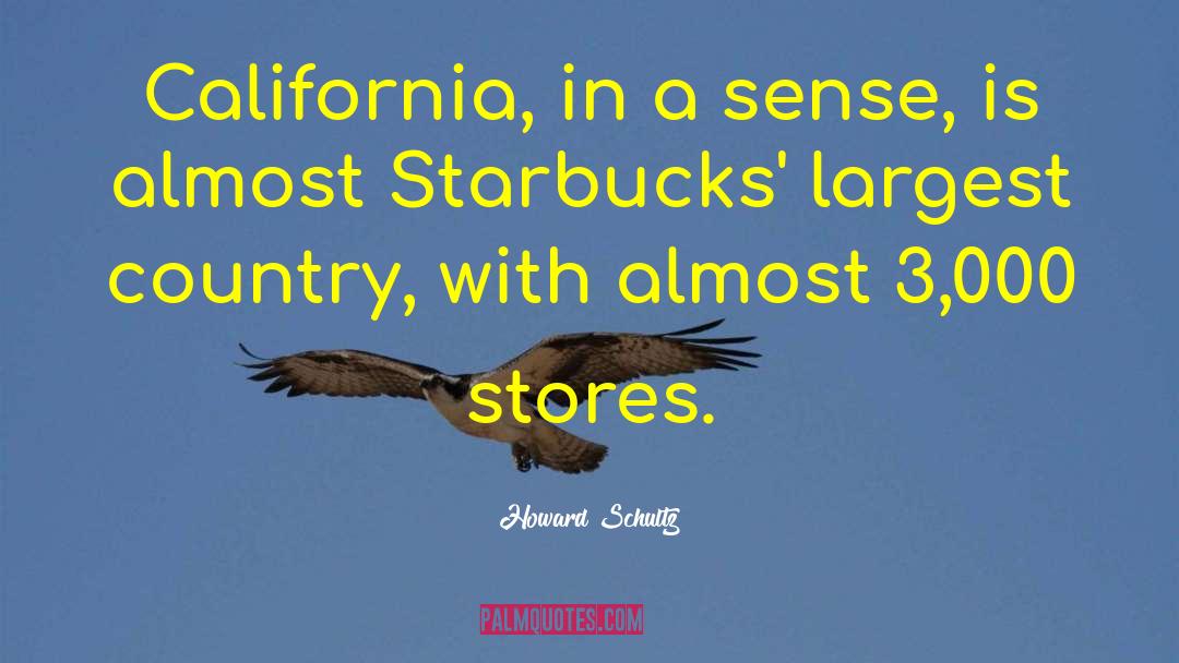 Howard Schultz Quotes: California, in a sense, is