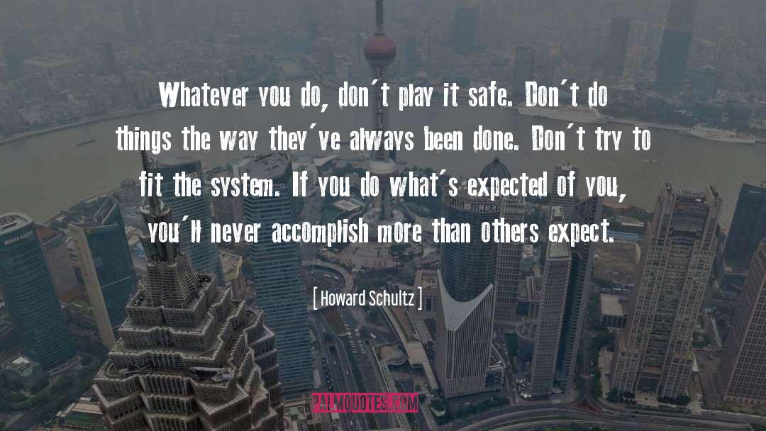 Howard Schultz Quotes: Whatever you do, don't play