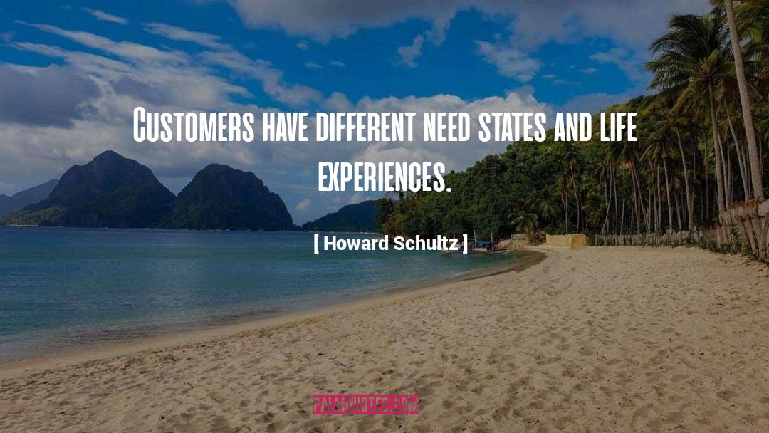 Howard Schultz Quotes: Customers have different need states