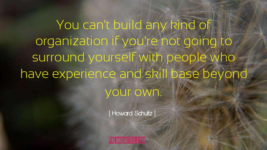 Howard Schultz Quotes: You can't build any kind
