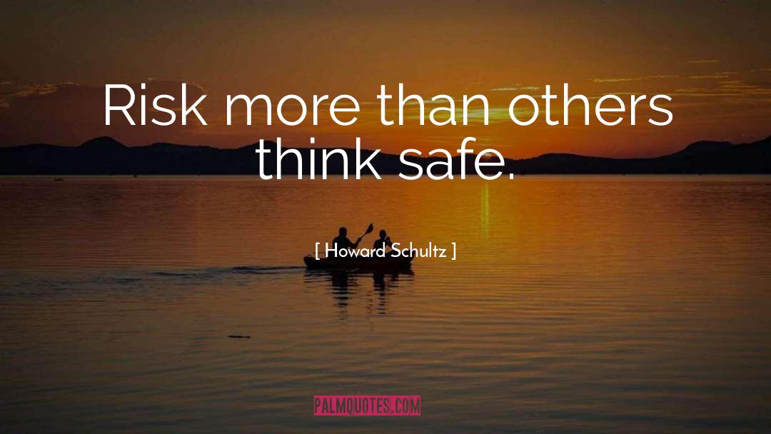 Howard Schultz Quotes: Risk more than others think