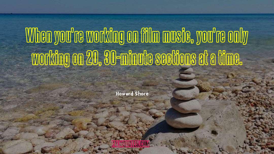 Howard Shore Quotes: When you're working on film