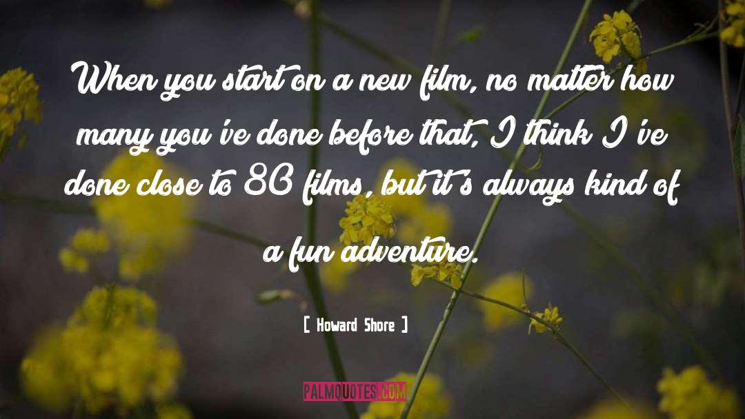 Howard Shore Quotes: When you start on a