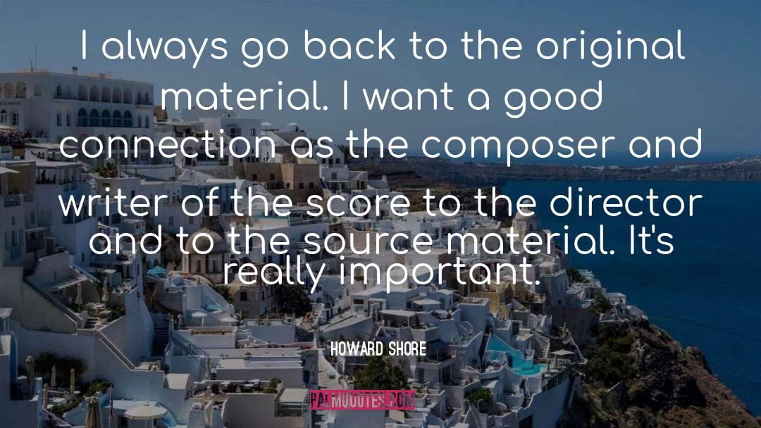 Howard Shore Quotes: I always go back to