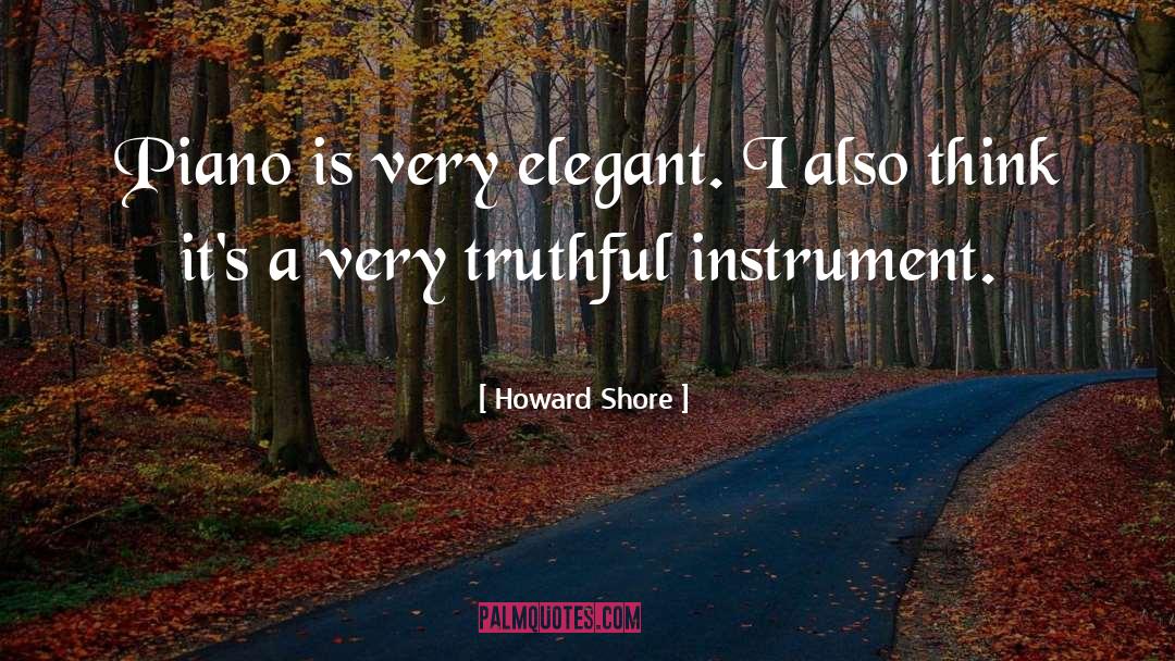 Howard Shore Quotes: Piano is very elegant. I
