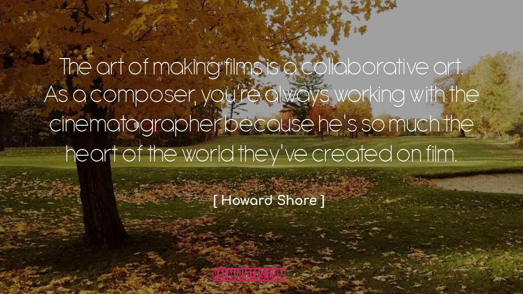 Howard Shore Quotes: The art of making films