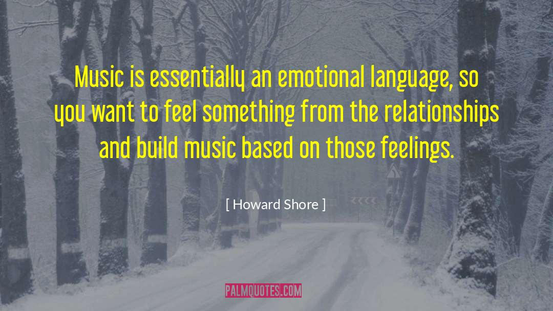 Howard Shore Quotes: Music is essentially an emotional