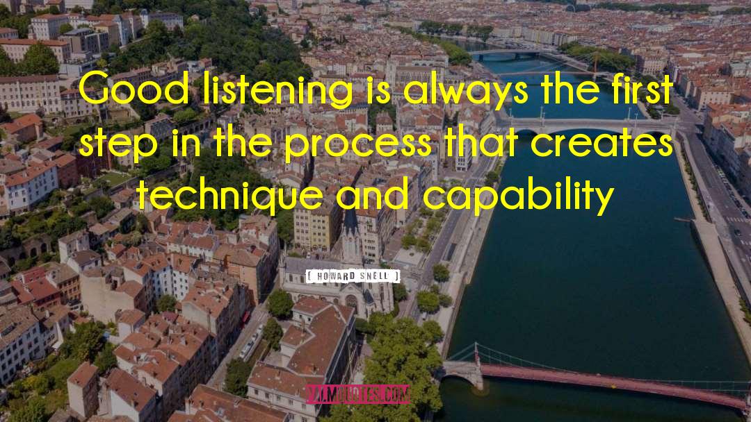 Howard Snell Quotes: Good listening is always the