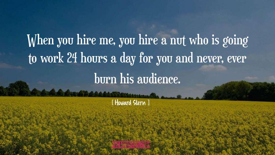 Howard Stern Quotes: When you hire me, you