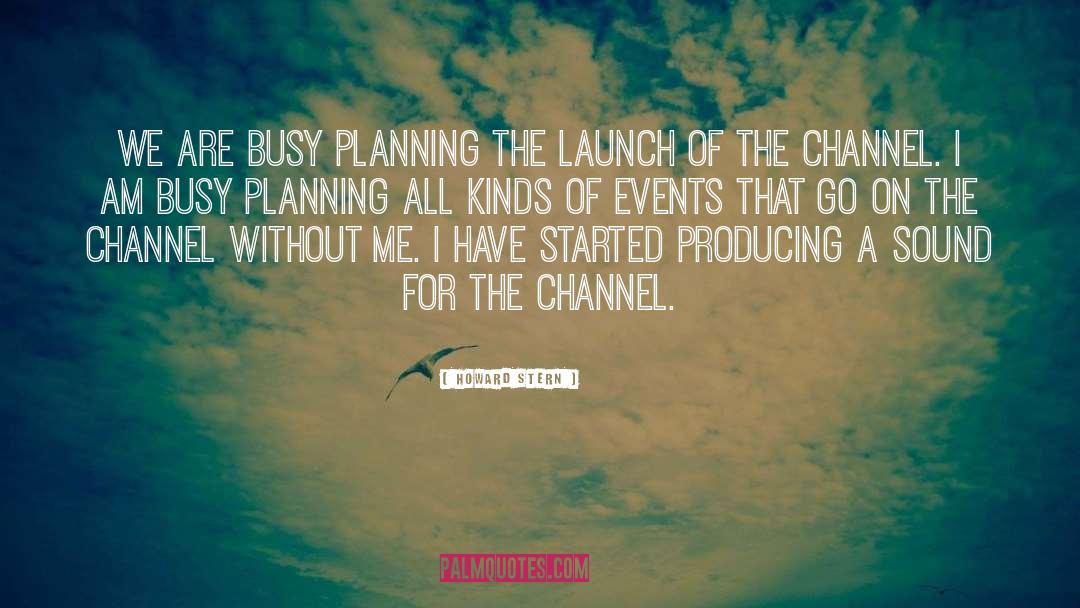 Howard Stern Quotes: We are busy planning the