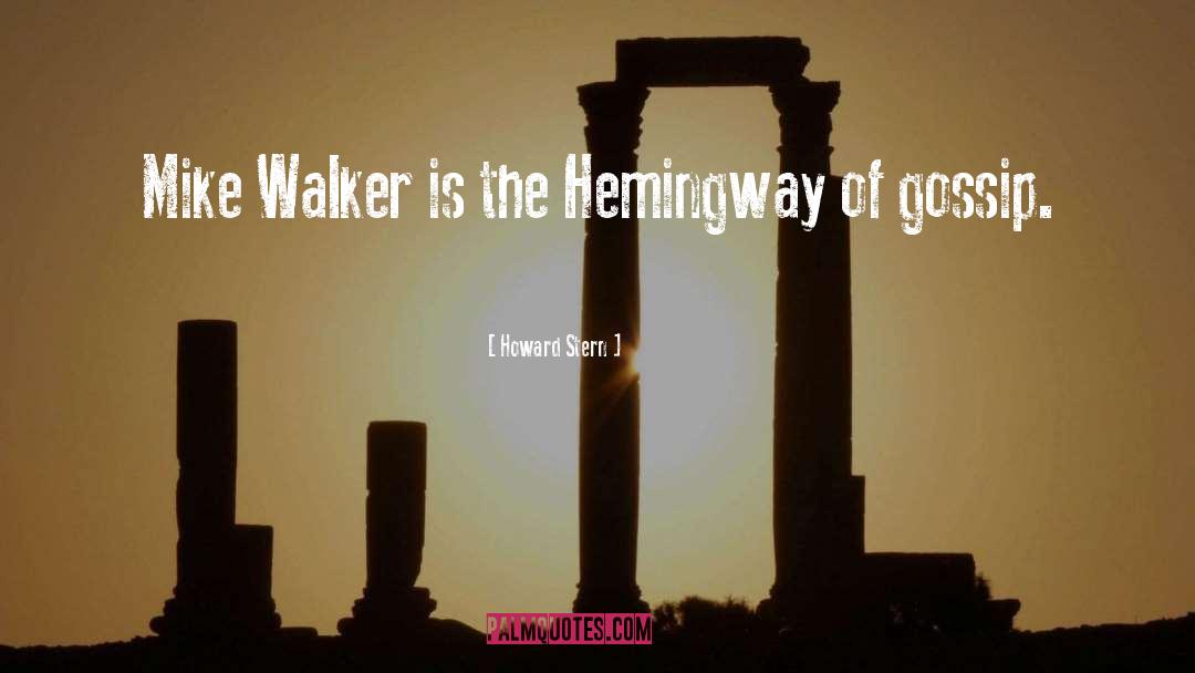 Howard Stern Quotes: Mike Walker is the Hemingway