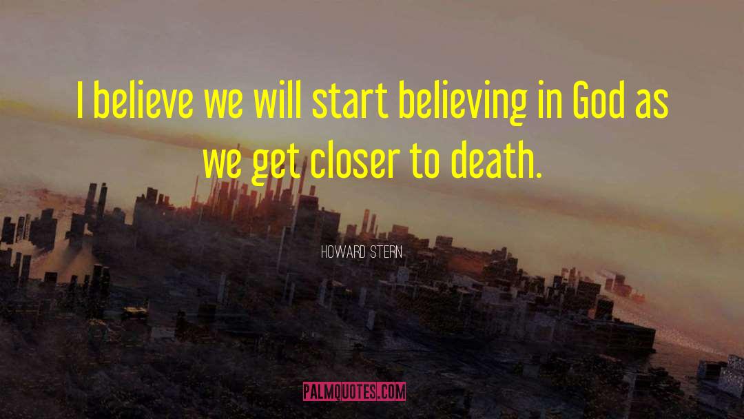 Howard Stern Quotes: I believe we will start