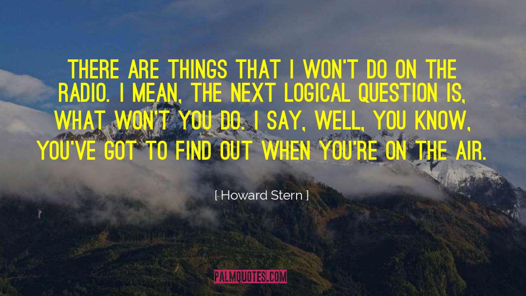 Howard Stern Quotes: There are things that I