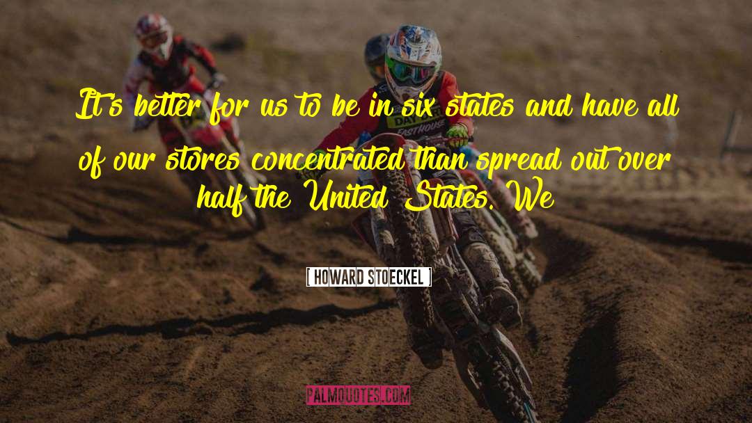 Howard Stoeckel Quotes: It's better for us to