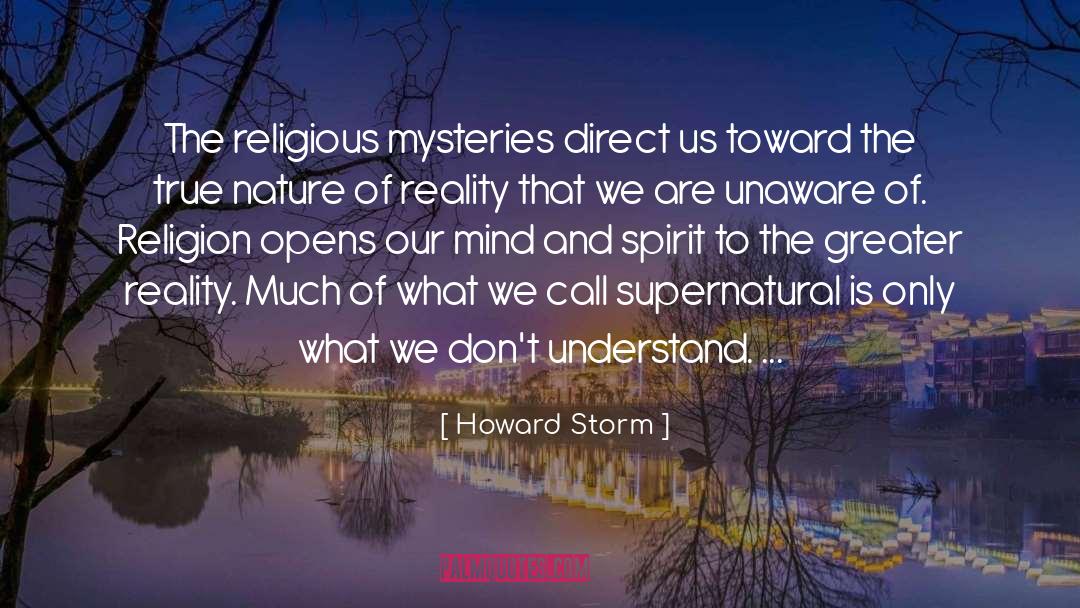 Howard Storm Quotes: The religious mysteries direct us